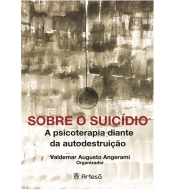 Sobre o Suicídio - A psicoterapia diante da autodestruição